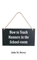 How to Teach Manners in the School-room
