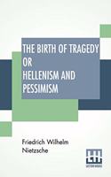 Birth Of Tragedy Or Hellenism And Pessimism