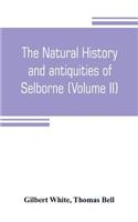 natural history and antiquities of Selborne, in the county of Southhampton (Volume II)