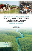 The Basics of Human Civilization: Food, Agriculture and Humanityvol.01 Present Scenario