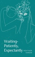 Waiting- Patiently, Expectantly