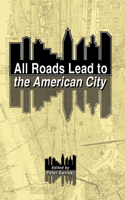 All Roads Lead to the American City