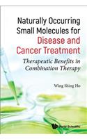 Naturally Occurring Small Molecules for Disease and Cancer Treatment: Therapeutic Benefits in Combination Therapy