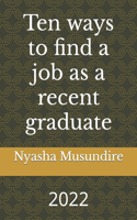 Ten ways to find a job as a recent graduate: (1 Let Us Tuckle the Struggle)
