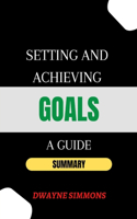 Setting and Achieving Goals: A Guide