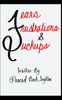 Fears, Frustrations, & Fuckups