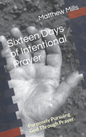 Sixteen Days of Intentional Prayer