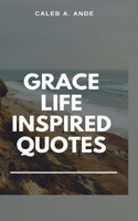 Grace Life Inspired Quotes