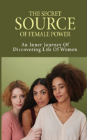 The Secret Source Of Female Power