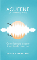 Acufene, da tiranno ad amico. Come lasciare andare i suoni nelle orecchie.