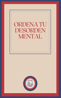 Ordena Tu Desorden Mental