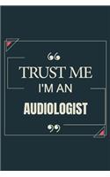 Trust Me I'm An Audiologist: Blank Lined Journal Notebook gift For Audiologist