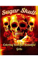 Sugar Skull Coloring Book for Beautiful Grils: Best Coloring Book with Beautiful Gothic Women, Fun Skull Designs and Easy Patterns for Relaxation