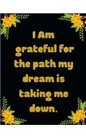 I am grateful for the path my dream is taking me down.