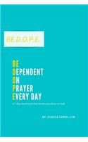 Be D.O.P.E.: Be Dependent on Prayer Everyday