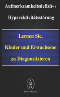 Aufmerksamkeitsdefizit-Hyperaktivitätsstörung. Lernen Sie, Kinder und Erwachsene zu diagnostizieren