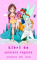 Libri da colorare ragazza principesse fate sirene: quaderno da colorare bambini 4-12 anni, libri antistress da colorare per bambini