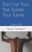 Don't Let Your Past Dictate Your Future