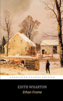 Ethan Frome by Edith Wharton "The Annotated Classic Edition"