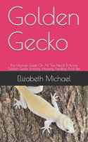 Golden Gecko: The Ultimate Guide On All You Need To Know Golden Gecko Training, Housing, Feeding And Diet