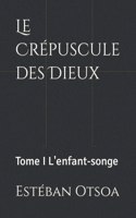 Crépuscule des Dieux: Tome I L'enfant-songe