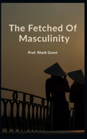 The Fetched Of Masculinity