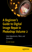 Beginner's Guide to Digital Image Repair in Photoshop: Volume 2