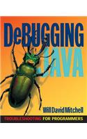 Debugging Java: Troubleshooting for Programmers