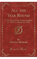 All the Year Round, Vol. 13: A Weekly Journal; From October 17, 1874, to March 27, 1875 (Classic Reprint)(English)