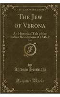 The Jew of Verona, Vol. 1: An Historical Tale of the Italian Revolutions of 1846-9 (Classic Reprint)