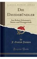 Die Davidsbï¿½ndler: Aus Robert Schumann's Sturm-Und Drangperiode (Classic Reprint)
