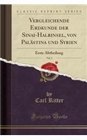 Vergleichende Erdkunde Der Sinai-Halbinsel, Von PalÃ¤stina Und Syrien, Vol. 2: Erste Abtheilung (Classic Reprint)