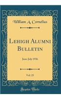Lehigh Alumni Bulletin, Vol. 23: June-July 1936 (Classic Reprint)