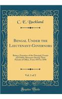 Bengal Under the Lieutenant-Governors, Vol. 1 of 2: Being a Narrative of the Principal, Events and Public Measures During Their Periods of Office, Form 1854 to 1898 (Classic Reprint)