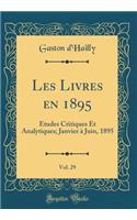 Les Livres En 1895, Vol. 29: Ã?tudes Critiques Et Analytiques; Janvier Ã? Juin, 1895 (Classic Reprint)