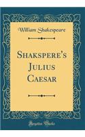 Shakspere's Julius Caesar (Classic Reprint)
