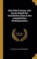 Idea Fidei Fratrum, oder kurzer Begriff der christlichen Lehre in den evangelischen Brüdergemeinen