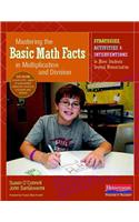 Mastering the Basic Math Facts in Multiplication and Division: Strategies, Activities & Interventions to Move Students Beyond Memorization(Mastering the Basic Math Facts)