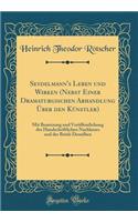 Seydelmann's Leben und Wirken (Nebst Einer Dramaturgischen Abhandlung Über den Künstler): Mit Benutzung und Veröffentlichung des Handschriftlichen Nachlasses und der Briefe Desselben (Classic Reprint)