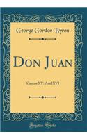 Don Juan: Cantos XV. And XVI (Classic Reprint)