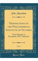 Transactions of the Philosophical Institute of Victoria, Vol. 2: From January to December, 1857, Inclusive (Classic Reprint)