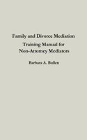 Family and Divorce Mediation Training Manual for Non-Attorney Mediators