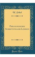 Philologisches Schriftsteller-Lexikon (Classic Reprint)