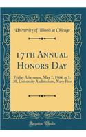 17th Annual Honors Day: Friday Afternoon, May 1, 1964, at 1: 30, University Auditorium, Navy Pier (Classic Reprint)