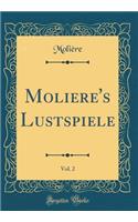 Moliere's Lustspiele, Vol. 2 (Classic Reprint)