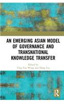 An Emerging Asian Model of Governance and Transnational Knowledge Transfer