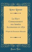 Le Haut Commandement des Armées Allemandes en 1870: D'Après des Documents Allemands (Classic Reprint)