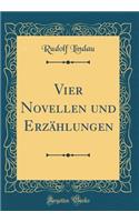 Vier Novellen Und ErzÃ¤hlungen (Classic Reprint)