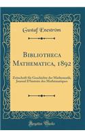 Bibliotheca Mathematica, 1892: Zeitschrift für Geschichte der Mathematik; Journal D'histoire des Mathématiques (Classic Reprint)