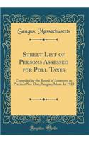 Street List of Persons Assessed for Poll Taxes: Compiled by the Board of Assessors in Precinct No. One, Saugus, Mass. in 1923 (Classic Reprint): Compiled by the Board of Assessors in Precinct No. One, Saugus, Mass. in 1923 (Classic Reprint)